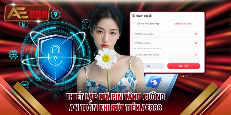 Thiết lập mã PIN tăng cường an toàn khi rút tiền AE888